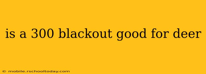 is a 300 blackout good for deer