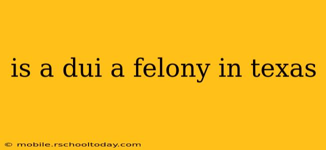 is a dui a felony in texas