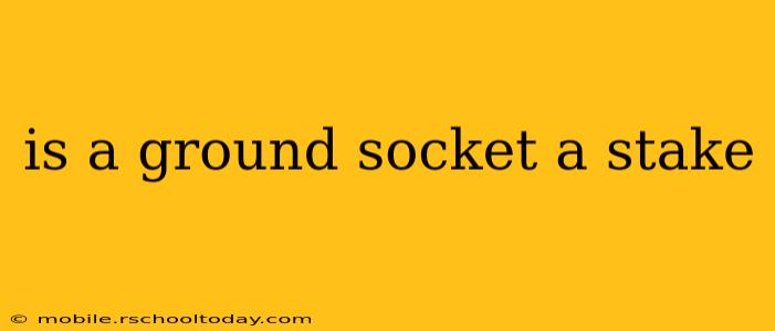 is a ground socket a stake