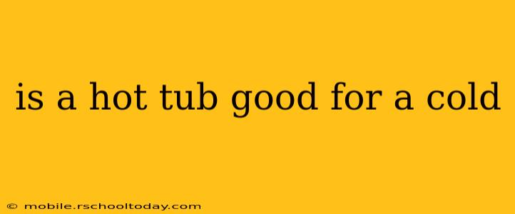 is a hot tub good for a cold
