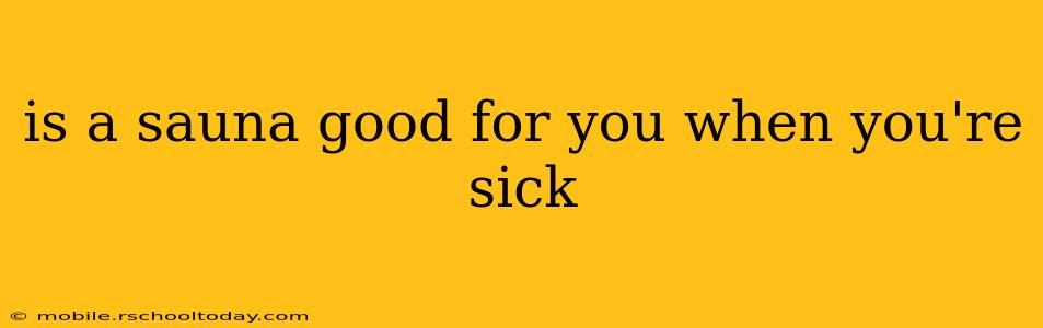 is a sauna good for you when you're sick