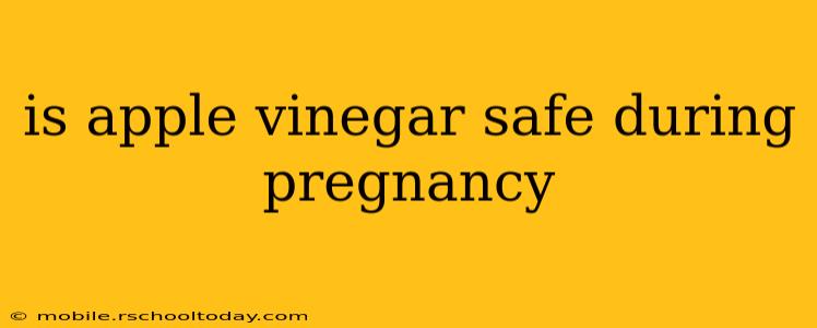 is apple vinegar safe during pregnancy