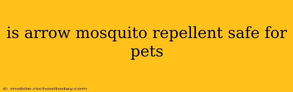 is arrow mosquito repellent safe for pets
