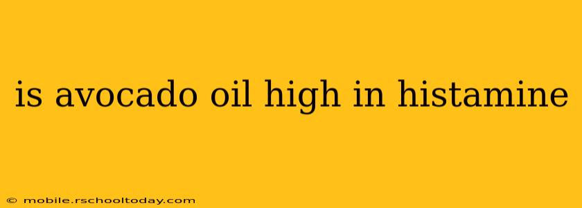 is avocado oil high in histamine