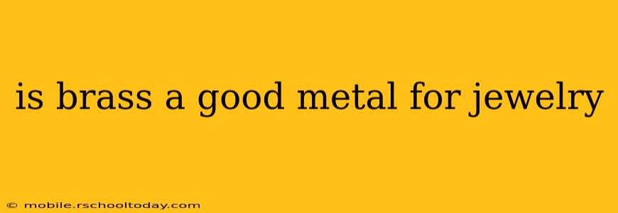 is brass a good metal for jewelry