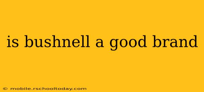 is bushnell a good brand