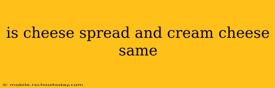 is cheese spread and cream cheese same