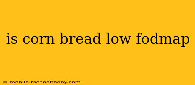 is corn bread low fodmap