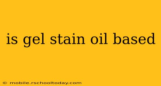 is gel stain oil based