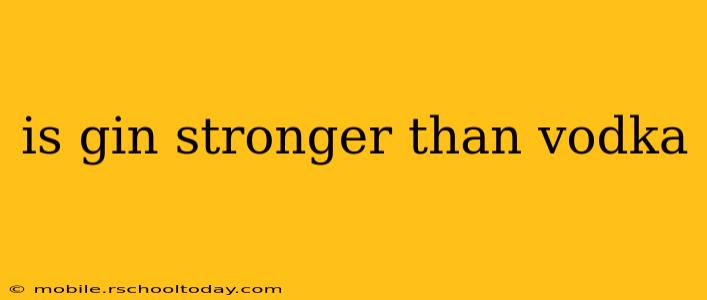 is gin stronger than vodka