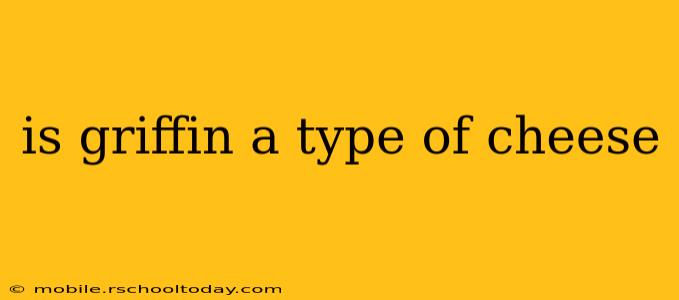 is griffin a type of cheese