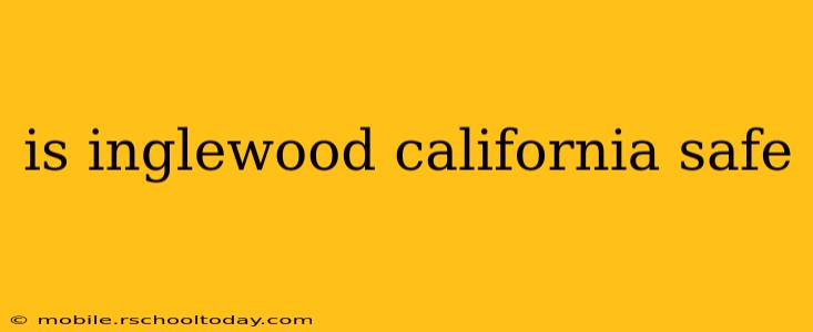 is inglewood california safe