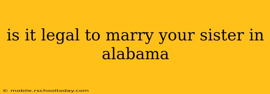 is it legal to marry your sister in alabama
