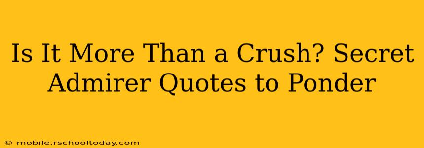Is It More Than a Crush? Secret Admirer Quotes to Ponder
