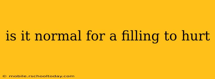 is it normal for a filling to hurt