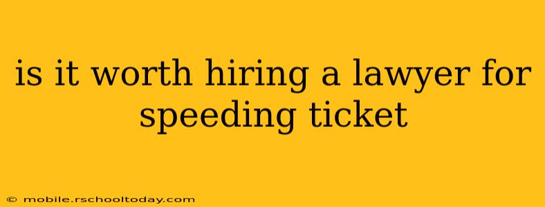 is it worth hiring a lawyer for speeding ticket