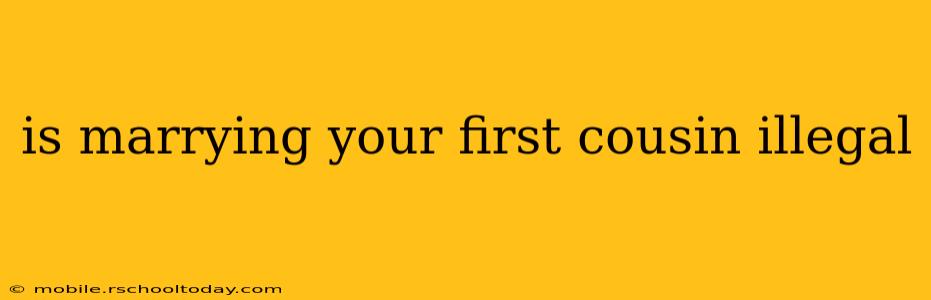 is marrying your first cousin illegal