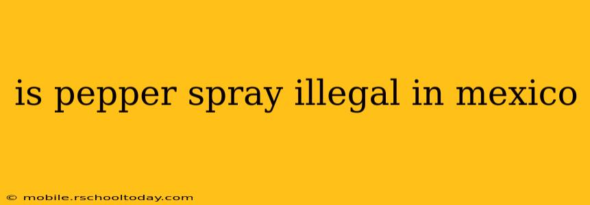 is pepper spray illegal in mexico