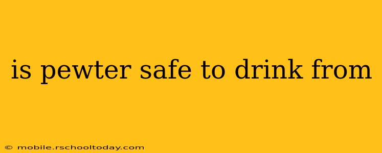 is pewter safe to drink from