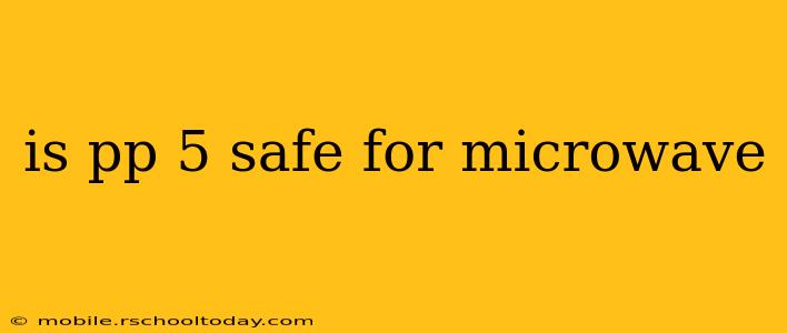 is pp 5 safe for microwave