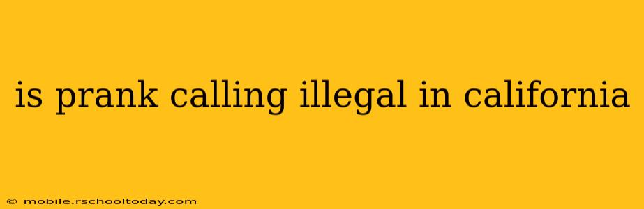 is prank calling illegal in california
