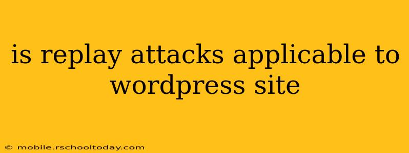 is replay attacks applicable to wordpress site