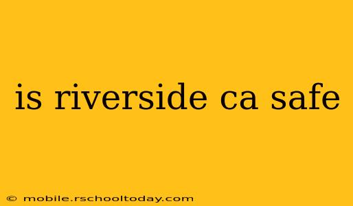 is riverside ca safe