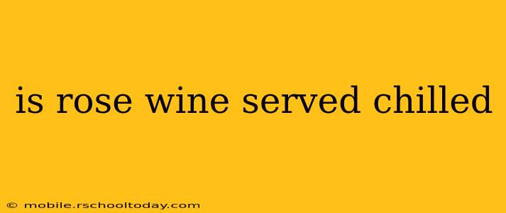 is rose wine served chilled
