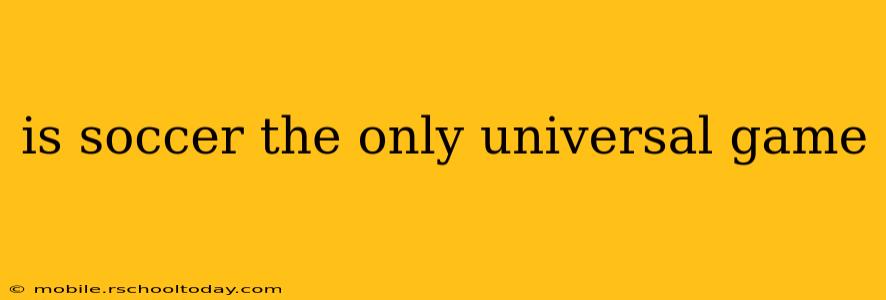 is soccer the only universal game