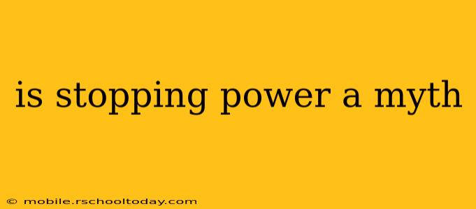 is stopping power a myth