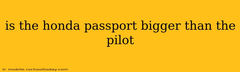 is the honda passport bigger than the pilot