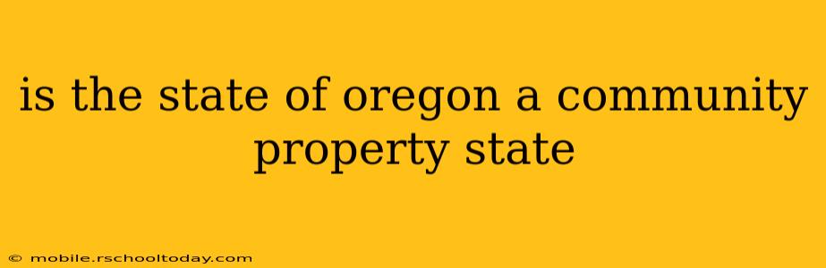 is the state of oregon a community property state