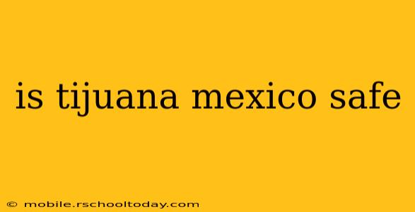 is tijuana mexico safe