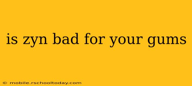 is zyn bad for your gums