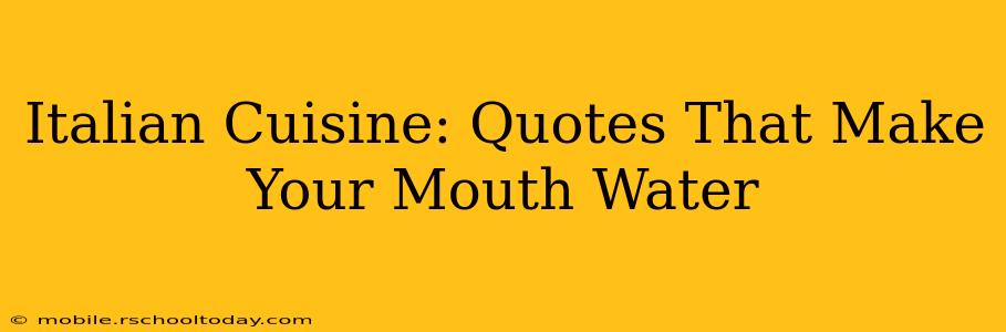 Italian Cuisine: Quotes That Make Your Mouth Water