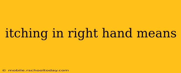 itching in right hand means