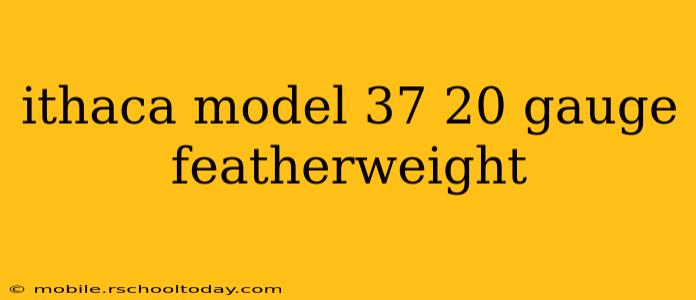 ithaca model 37 20 gauge featherweight