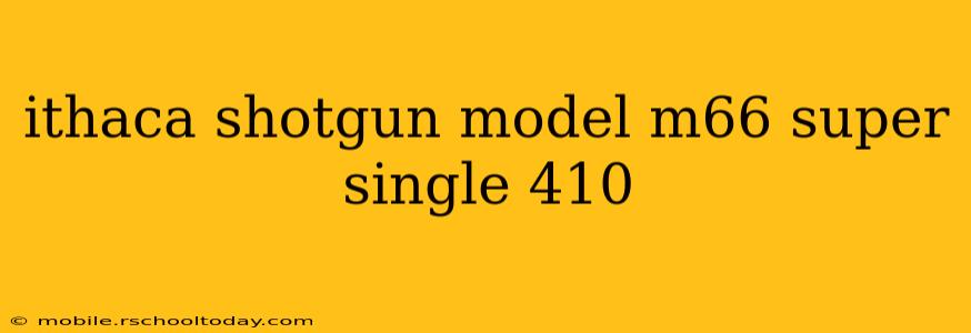 ithaca shotgun model m66 super single 410