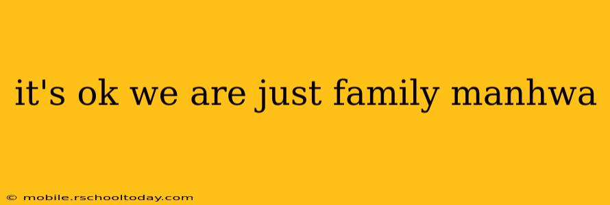 it's ok we are just family manhwa