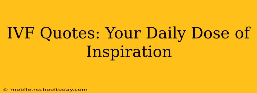 IVF Quotes: Your Daily Dose of Inspiration