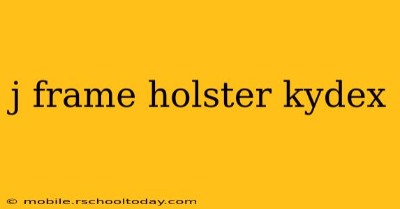 j frame holster kydex