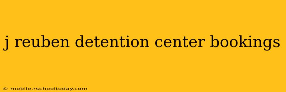 j reuben detention center bookings