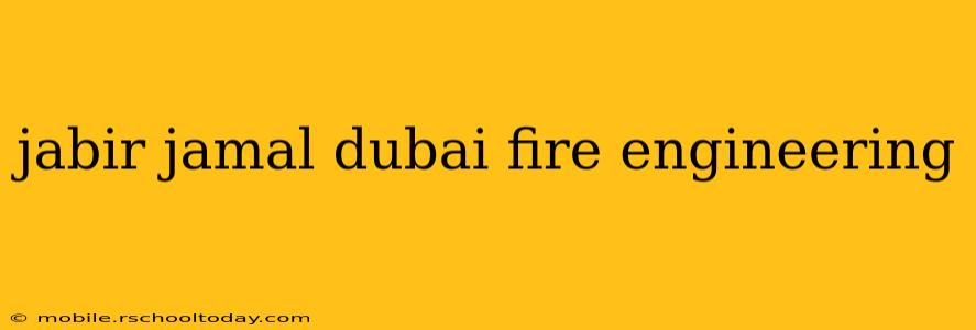 jabir jamal dubai fire engineering