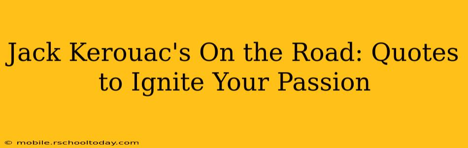 Jack Kerouac's On the Road: Quotes to Ignite Your Passion