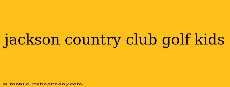 jackson country club golf kids