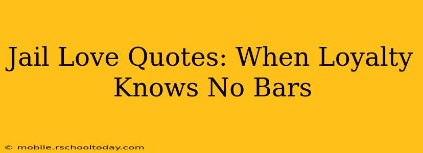 Jail Love Quotes: When Loyalty Knows No Bars