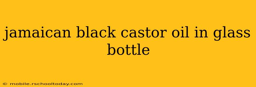 jamaican black castor oil in glass bottle