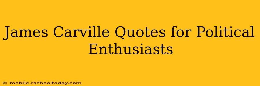 James Carville Quotes for Political Enthusiasts