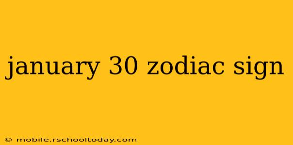 january 30 zodiac sign