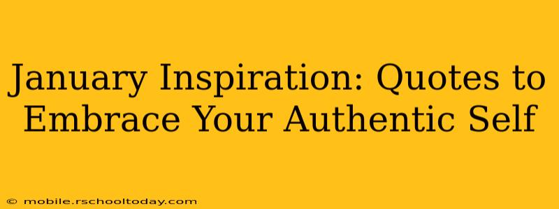 January Inspiration: Quotes to Embrace Your Authentic Self
